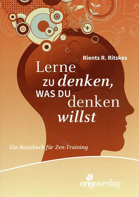 In unseren Zen-Meditationskurs lernst du zu denken, was du denken willst. Wie beschrieben in das Basisbuch für Zen-Training von Rients R. Ritskes. Bild: Buchcover mit stilisiertem Kopf-Design auf orangefarbenem Hintergrund.